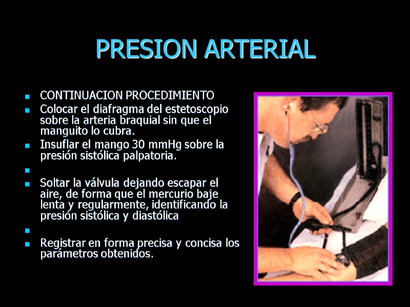 PRESION ARTERIAL CONTINUACION PROCEDIMIENTO Colocar el diafragma del estetoscopio sobre la arteria braquial sin